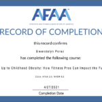 Certificate of completion from AFAA awarded to Gwendolyn Perez for completing Stand Up to Childhood Obesity: How Fitness Pros Can Impact the Future, dated April 27, 2021.